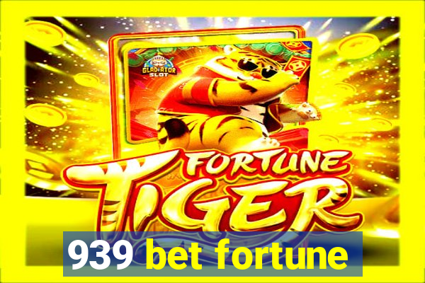 939 bet fortune