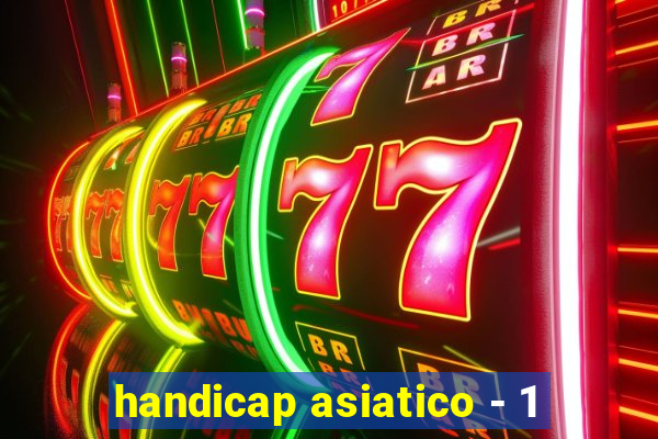 handicap asiatico - 1