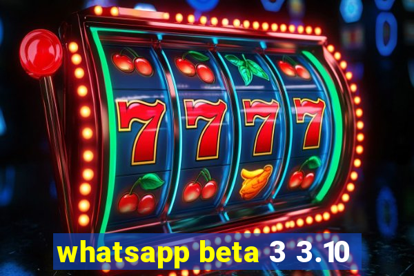 whatsapp beta 3 3.10