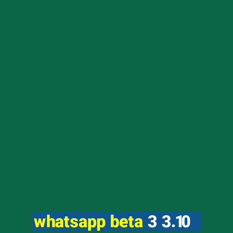 whatsapp beta 3 3.10