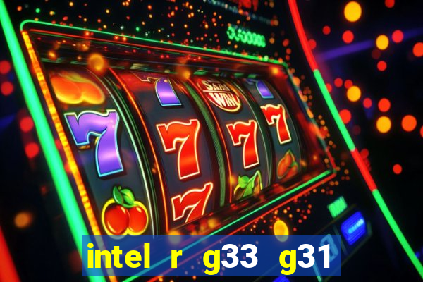 intel r g33 g31 express chipset family roda quais jogos