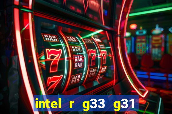 intel r g33 g31 express chipset family roda quais jogos