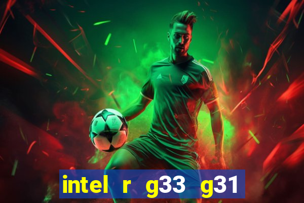 intel r g33 g31 express chipset family roda quais jogos