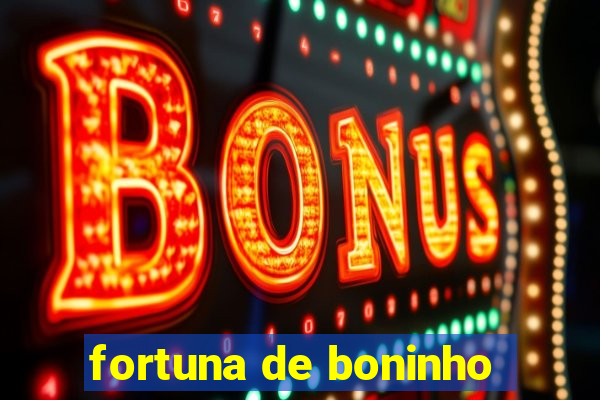 fortuna de boninho