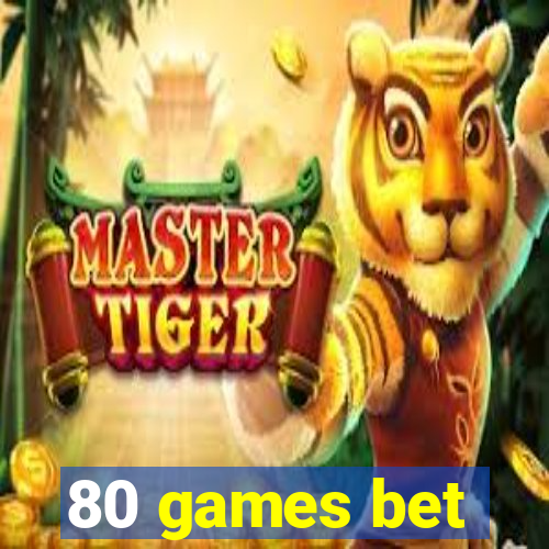 80 games bet