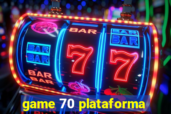 game 70 plataforma