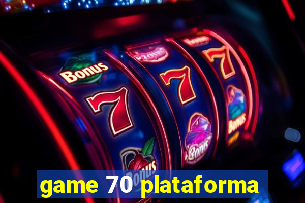 game 70 plataforma