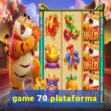 game 70 plataforma