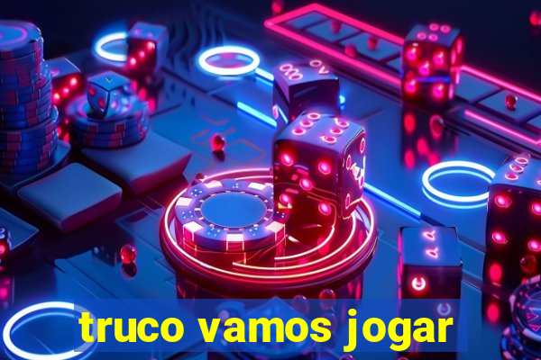 truco vamos jogar