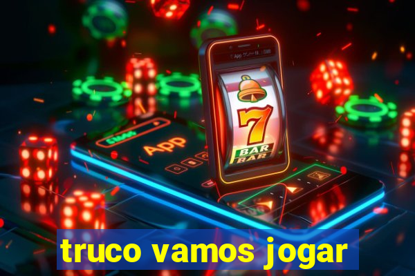 truco vamos jogar