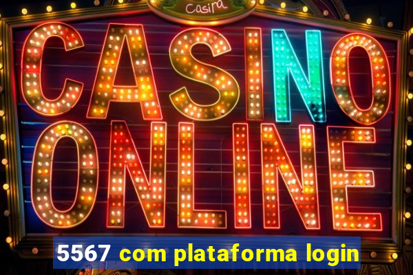 5567 com plataforma login