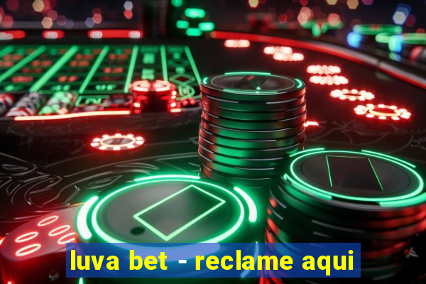 luva bet - reclame aqui