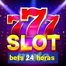 bets 24 horas