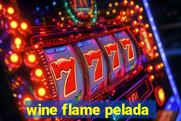 wine flame pelada