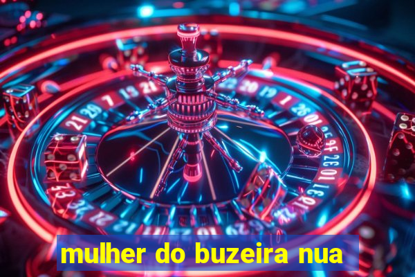 mulher do buzeira nua