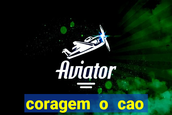 coragem o cao covarde assistir