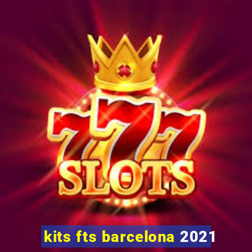 kits fts barcelona 2021