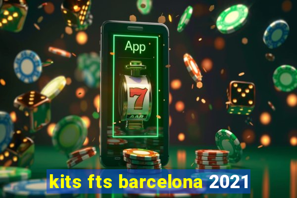 kits fts barcelona 2021