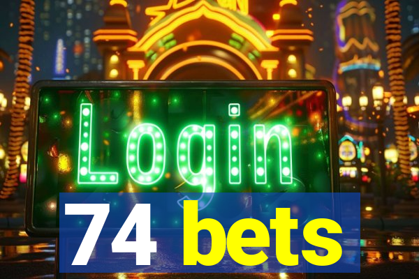 74 bets