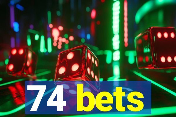 74 bets