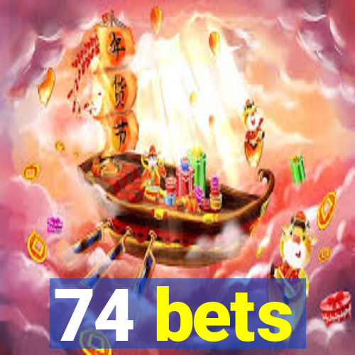 74 bets