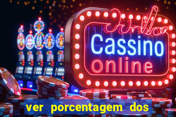 ver porcentagem dos jogos slots