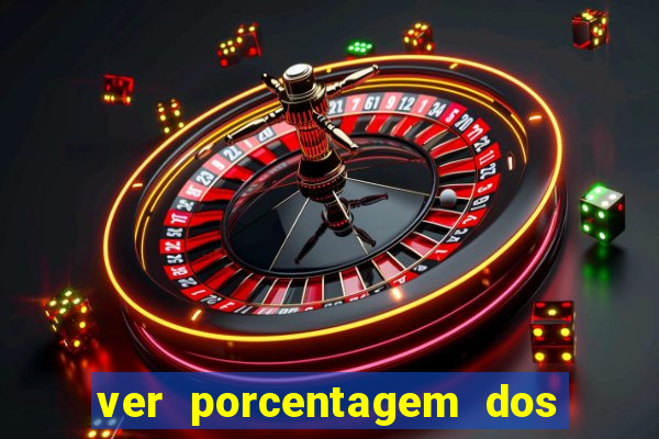 ver porcentagem dos jogos slots