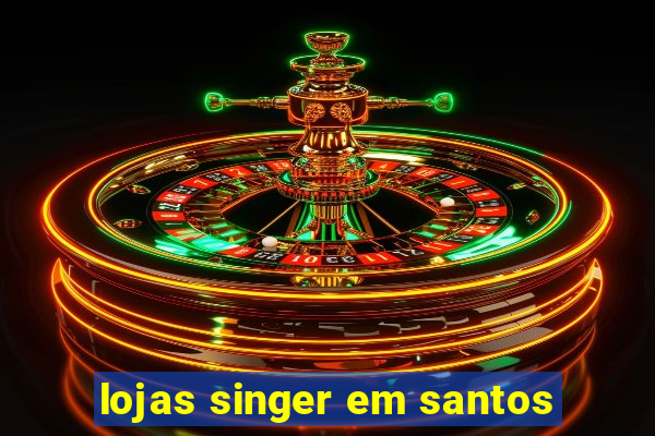 lojas singer em santos