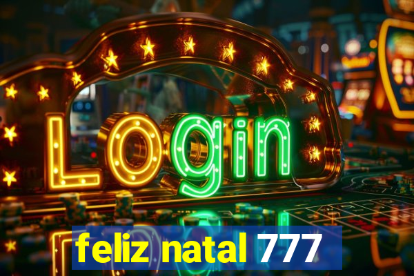 feliz natal 777