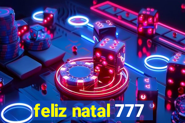 feliz natal 777