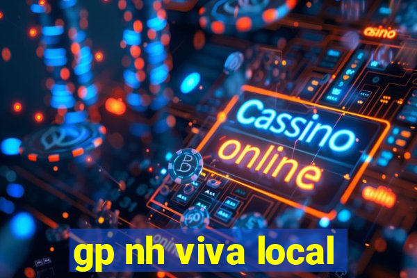 gp nh viva local