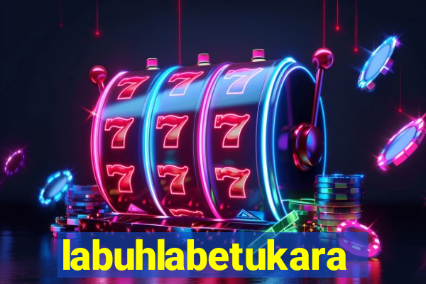 labuhlabetukara