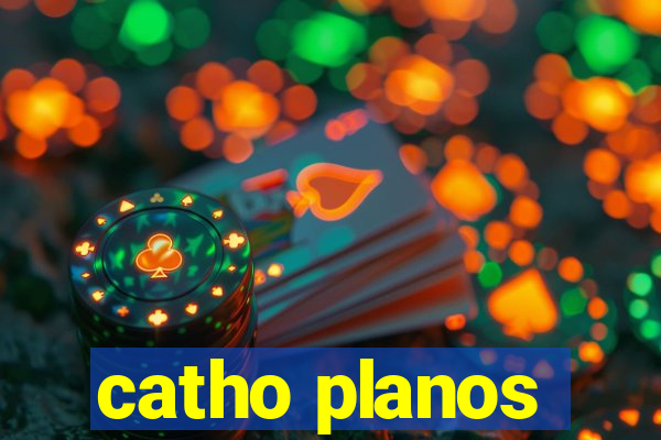 catho planos