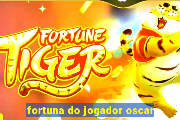 fortuna do jogador oscar