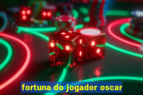 fortuna do jogador oscar