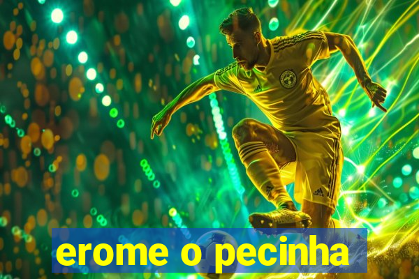 erome o pecinha