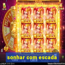 sonhar com escada