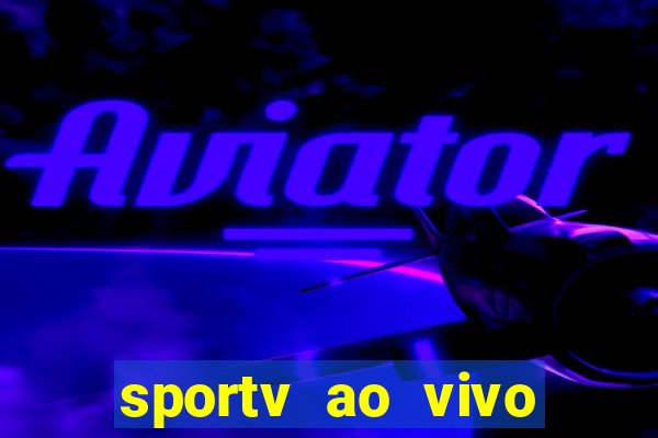 sportv ao vivo multi multicanal