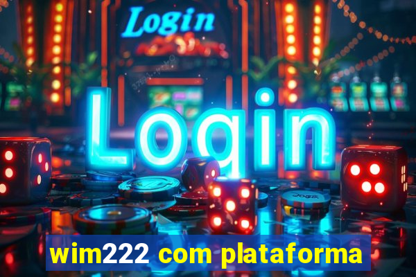 wim222 com plataforma