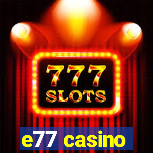 e77 casino