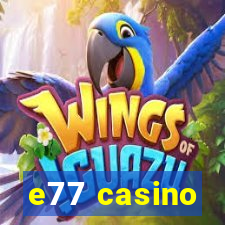 e77 casino