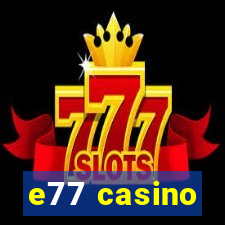 e77 casino