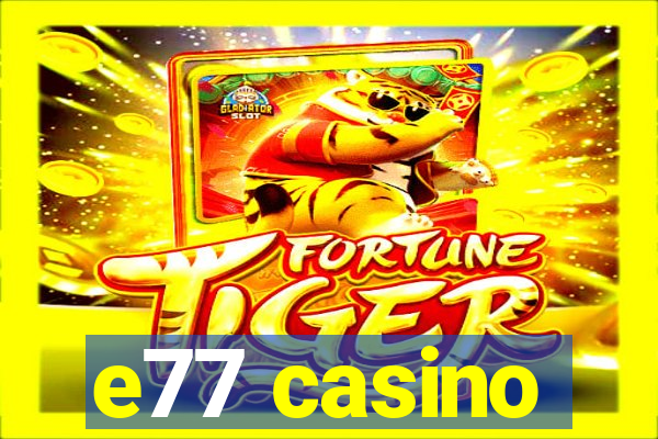 e77 casino