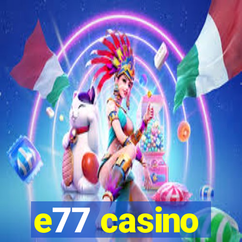 e77 casino