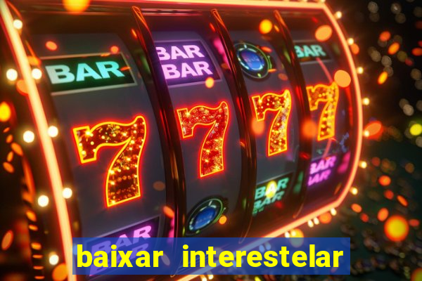 baixar interestelar filme completo dublado