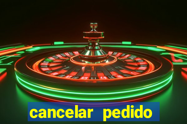 cancelar pedido casas bahia