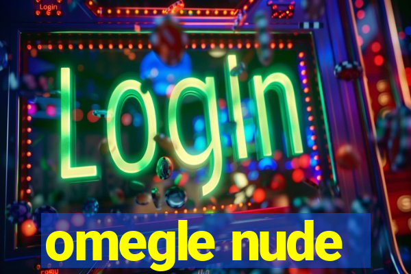 omegle nude