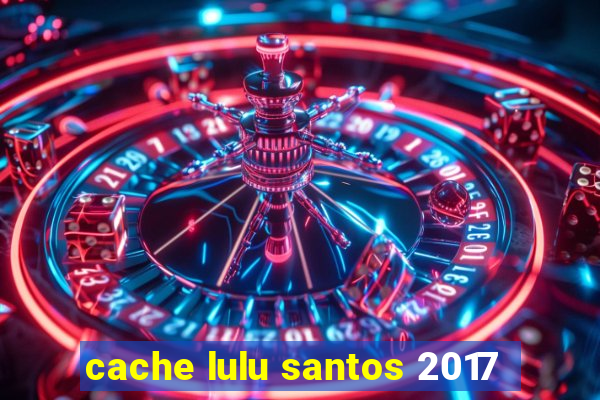 cache lulu santos 2017