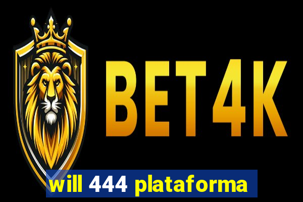 will 444 plataforma