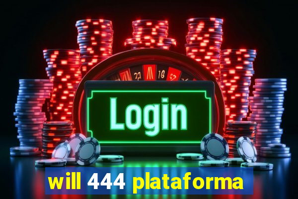 will 444 plataforma